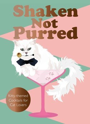 Shaken Not Purred: Kitty-Themed Cocktails for Cat Lovers (Catsby Jay)(Pevná vazba)