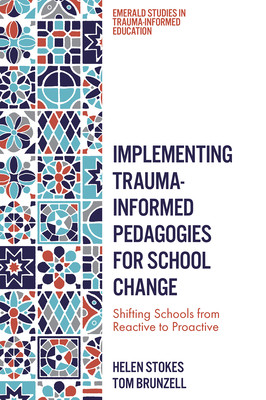 Implementing Trauma-Informed Pedagogies for School Change: Shifting Schools from Reactive to Proactive (Stokes Helen)(Pevná vazba)
