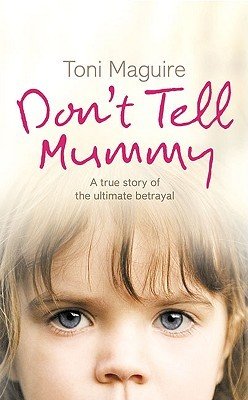 Dont Tell Mummy - A True Story of the Ultimate Betrayal (Maguire Toni)(Paperback / softback)