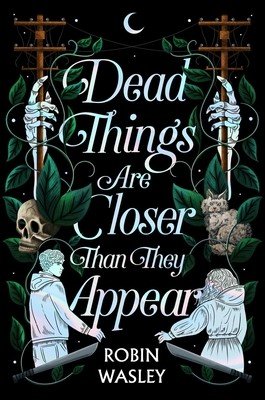 Dead Things Are Closer Than They Appear (Wasley Robin)(Pevná vazba)