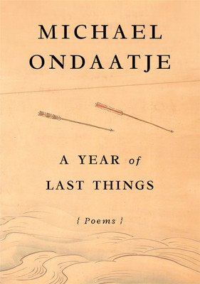 A Year of Last Things: Poems (Ondaatje Michael)(Pevná vazba)