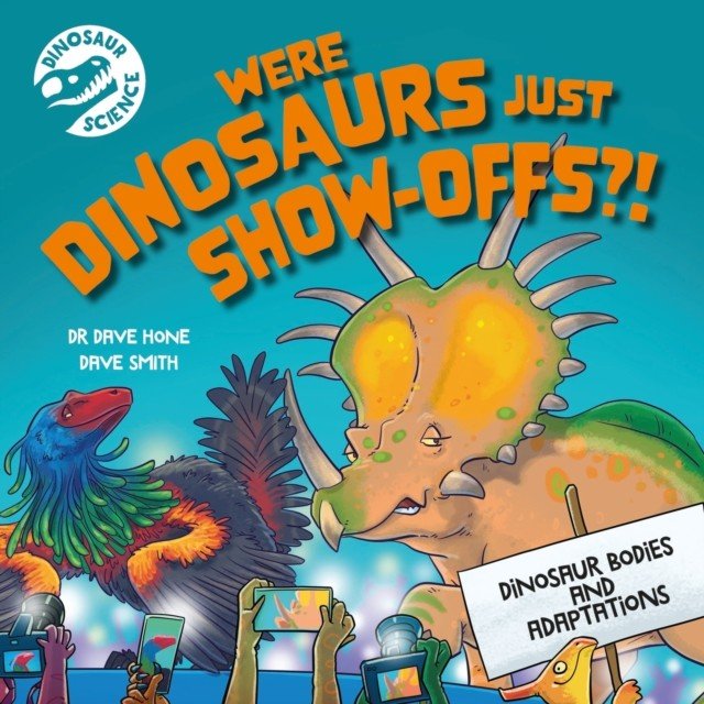 Dinosaur Science: Were Dinosaurs Just Show-Offs?! (Hone Dr. Dave)(Paperback / softback)