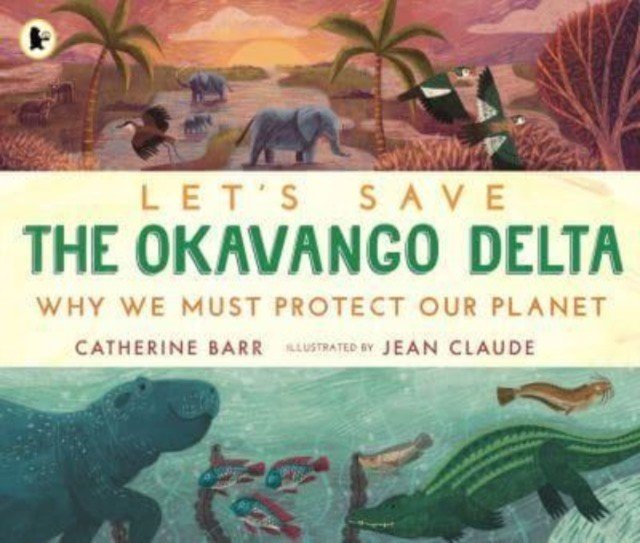 Let's Save the Okavango Delta: Why we must protect our planet (Barr Catherine)(Paperback / softback)