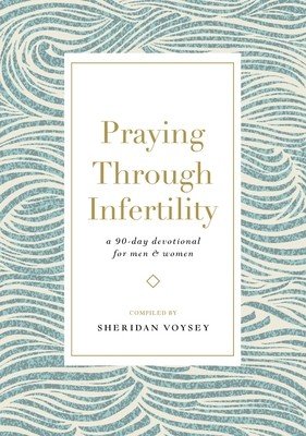 Praying Through Infertility: A 90-Day Devotional for Men and Women (Voysey Sheridan)(Paperback)