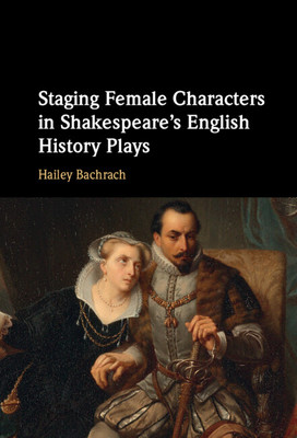 Staging Female Characters in Shakespeare's English History Plays (Bachrach Hailey)(Pevná vazba)