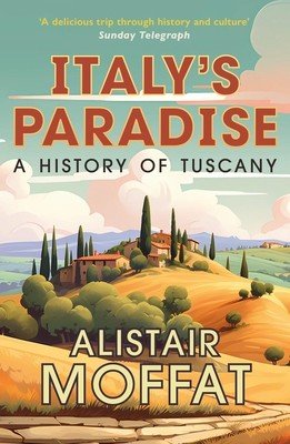 Italy's Paradise: A History of Tuscany (Moffat Alistair)(Mass Market Paperbound)