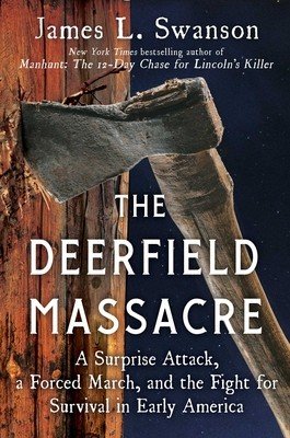 The Deerfield Massacre: A Surprise Attack, a Forced March, and the Fight for Survival in Early America (Swanson James L.)(Pevná vazba)