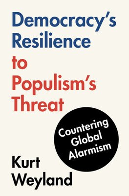Democracy's Resilience to Populism's Threat: Countering Global Alarmism (Weyland Kurt)(Pevná vazba)
