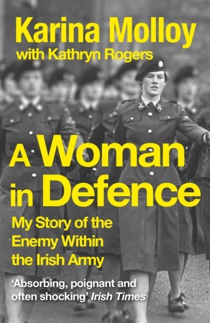 Woman in Defence - My Story of the Enemy Within the Irish Army (Molloy Karina)(Paperback / softback)