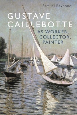 Gustave Caillebotte as Worker, Collector, Painter (Raybone Samuel)(Paperback)