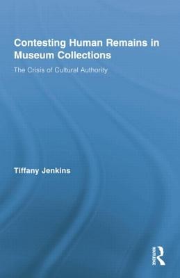 Contesting Human Remains in Museum Collections: The Crisis of Cultural Authority (Jenkins Tiffany)(Paperback)