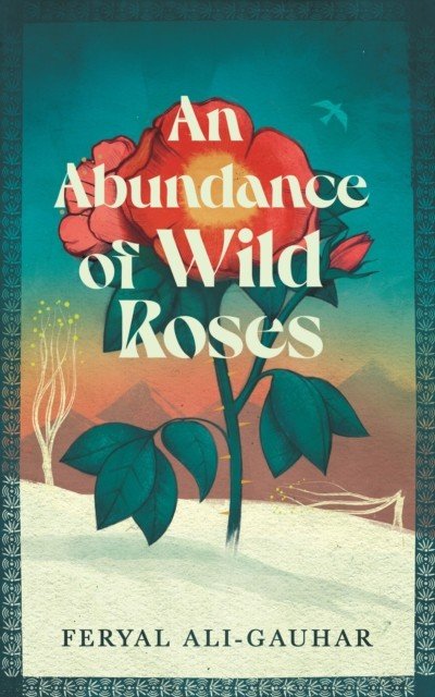Abundance of Wild Roses (Ali-Gauhar Feryal)(Paperback)