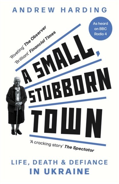 Small, Stubborn Town - Life, death and defiance in Ukraine (Harding Andrew)(Paperback / softback)
