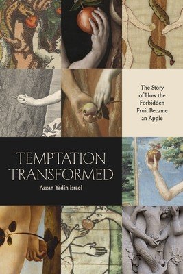 Temptation Transformed: The Story of How the Forbidden Fruit Became an Apple (Yadin-Israel Azzan)(Paperback)