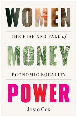 Women Money Power: The Rise and Fall of Economic Equality (Cox Josie)(Pevná vazba)