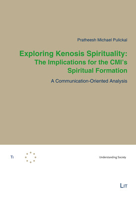 Exploring Kenosis Spirituality: The Implications for the CMI's Spiritual Formation: A Communication-Oriented Analysis (Pulickal Pratheesh Michael)(Paperback)