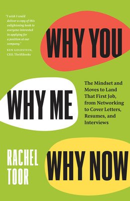 Why You, Why Me, Why Now: The Mindset and Moves to Land That First Job, from Networking to Cover Letters, Resumes, and Interviews (Toor Rachel)(Paperback)