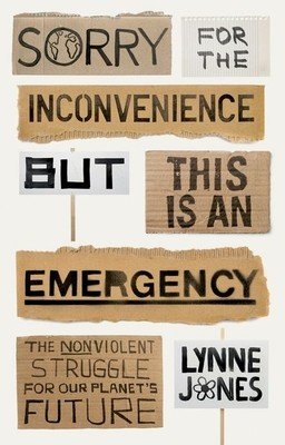 Sorry for the Inconvenience But This Is an Emergency - The Nonviolent Struggle for Our Planet's Future (Jones Lynne)(Pevná vazba)