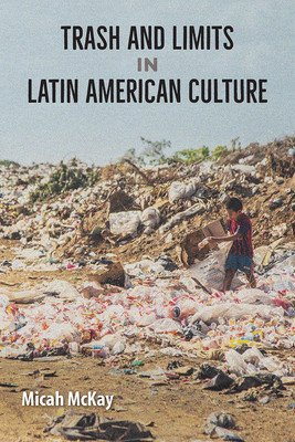 Trash and Limits in Latin American Culture (McKay Micah)(Paperback)