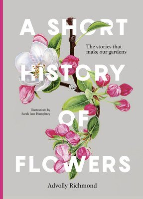 A Short History of Flowers: The Stories That Make Our Gardens (Richmond Advolly)(Pevná vazba)