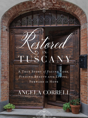 Restored in Tuscany: A True Story of Facing Loss, Finding Beauty, and Living Forward in Hope (Correll Angela)(Pevná vazba)