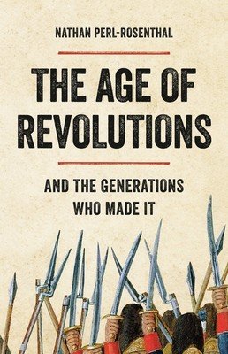 The Age of Revolutions: And the Generations Who Made It (Perl-Rosenthal Nathan)(Pevná vazba)