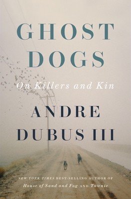 Ghost Dogs: On Killers and Kin (Dubus Andre)(Pevná vazba)