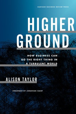 Higher Ground: How Business Can Do the Right Thing in a Turbulent World (Taylor Alison)(Pevná vazba)