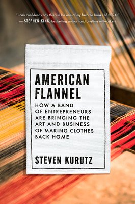 American Flannel: How a Band of Entrepreneurs Are Bringing the Art and Business of Making Clothes Back Home (Kurutz Steven)(Pevná vazba)