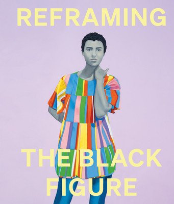 Reframing the Black Figure: An Introduction to Contemporary Black Figuration (Eshun Ekow)(Pevná vazba)