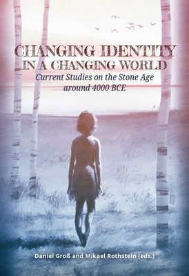 Changing Identity in a Changing World: Current Studies on the Stone Age Around 4000 Bce (Gross Daniel)(Paperback)