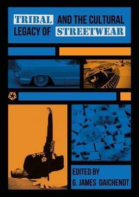 Tribal and the Cultural Legacy of Streetwear (Daichendt G. James)(Paperback)