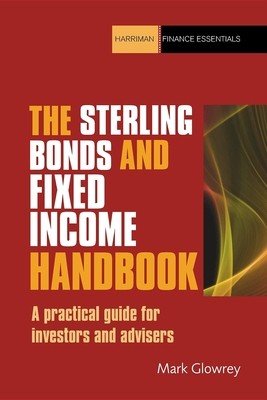 The Sterling Bonds and Fixed Income Handbook: A Practical Guide for Investors and Advisers (Glowrey Mark)(Paperback)