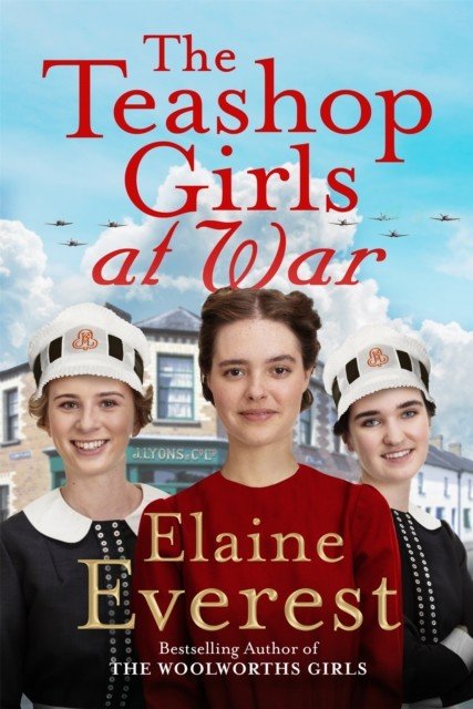The Teashop Girls at War - A captivating wartime saga from the bestselling author of The Woolworths Girls (Everest Elaine)(Pevná vazba)
