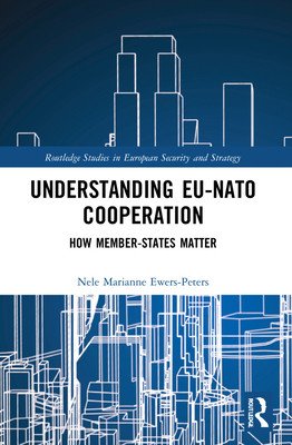 Understanding EU-NATO Cooperation: How Member-States Matter (Ewers-Peters Nele Marianne)(Paperback)