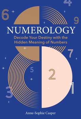 Numerology: A Guide to Decoding Your Destiny with the Hidden Meaning of Numbers (Casper Anne-Sophie)(Pevná vazba)