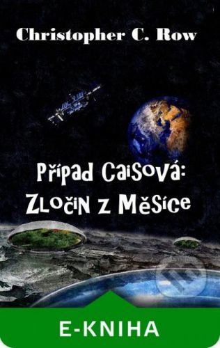Případ Caisová: Zločin z Měsíce - Christopher C. Row
