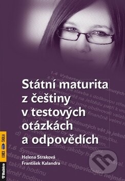 Státní maturita z češtiny v testových otázkách a odpovědích - Helena Straková, František Kalendra