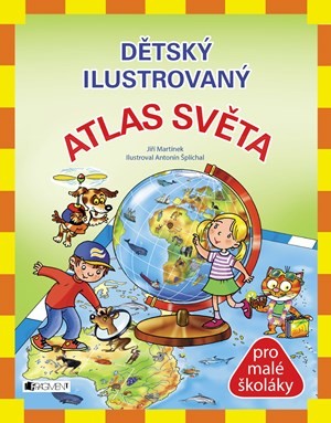 Dětský ilustrovaný ATLAS SVĚTA - Jiří Martínek, RNDr., Antonín Šplíchal