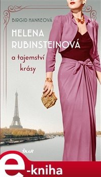 Helena Rubinsteinová a tajemství krásy - Birgid Hankeová