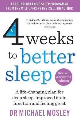 4 Weeks to Better Sleep: A life-changing plan for deep sleep, improved brain function and feeling great - Michael Mosley