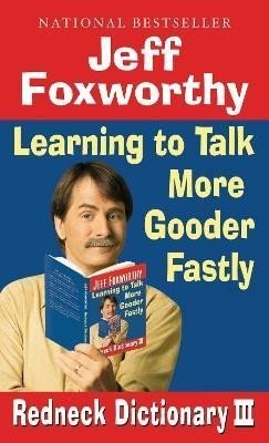 Jeff Foxworthy's Redneck Dictionary III: Learning to Talk More Gooder Fastly - Jeff Foxworthy