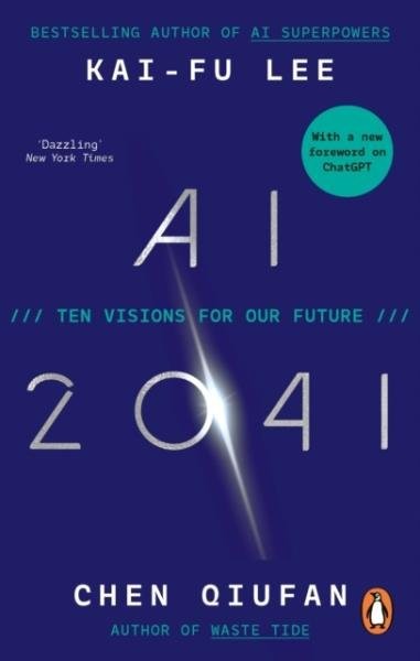 AI 2041: Ten Visions for Our Future - Kai-Fu Lee