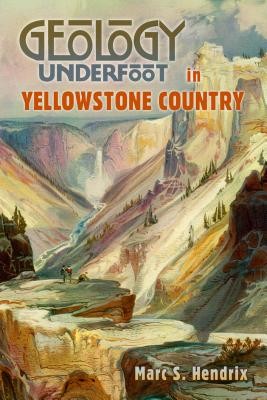 Geology Underfoot in Yellowstone Country (Hendrix Marc S.)(Paperback)