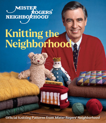 Mister Rogers' Neighborhood: Knitting the Neighborhood: Official Knitting Patterns from Mister Rogers' Neighborhood (Sixth&spring Books)(Pevná vazba)