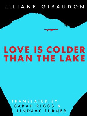 Love Is Colder Than the Lake (Giraudon Liliane)(Paperback)