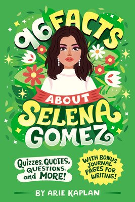 96 Facts about Selena Gomez: Quizzes, Quotes, Questions, and More! with Bonus Journal Pages for Writing! (Kaplan Arie)(Paperback)