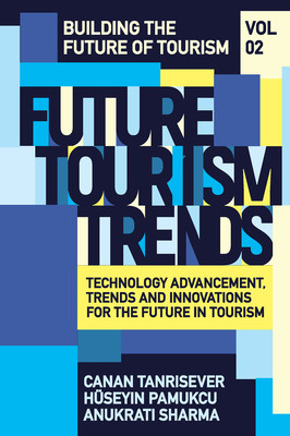 Future Tourism Trends Volume 2: Technology Advancement, Trends and Innovations for the Future in Tourism (Tanrisever Canan)(Pevná vazba)