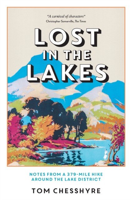 Lost in the Lakes - Notes from a 379-Mile Hike Around the Lake District (Chesshyre Tom)(Paperback / softback)
