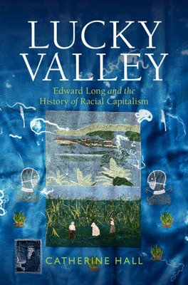 Lucky Valley - Edward Long and the History of Racial Capitalism (Hall Catherine (University College London))(Pevná vazba)